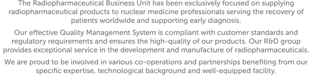 The Radiopharmaceutical Business Unit has been exclusively focused on supplying radiopharmaceutical products to nucle...