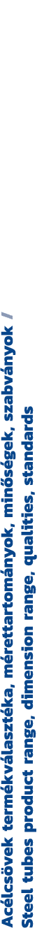 Ac lcs vek term kv laszt ka, m rettartom nyok, min s gek, szabv nyok / Steel tubes product range, dimension range, qu...