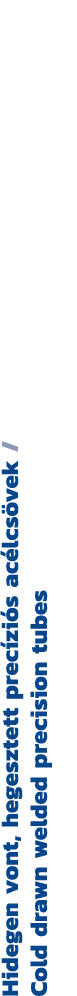 Hidegen vont, hegesztett prec zi s ac lcs vek / Cold drawn welded precision tubes