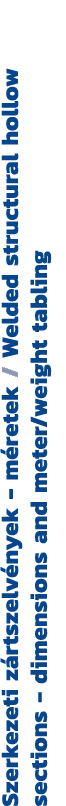 Szerkezeti z rtszelv nyek m retek / Welded structural hollow sections dimensions and meter/weight tabling